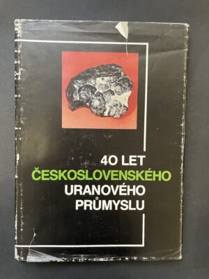 40 let československého uranového průmyslu