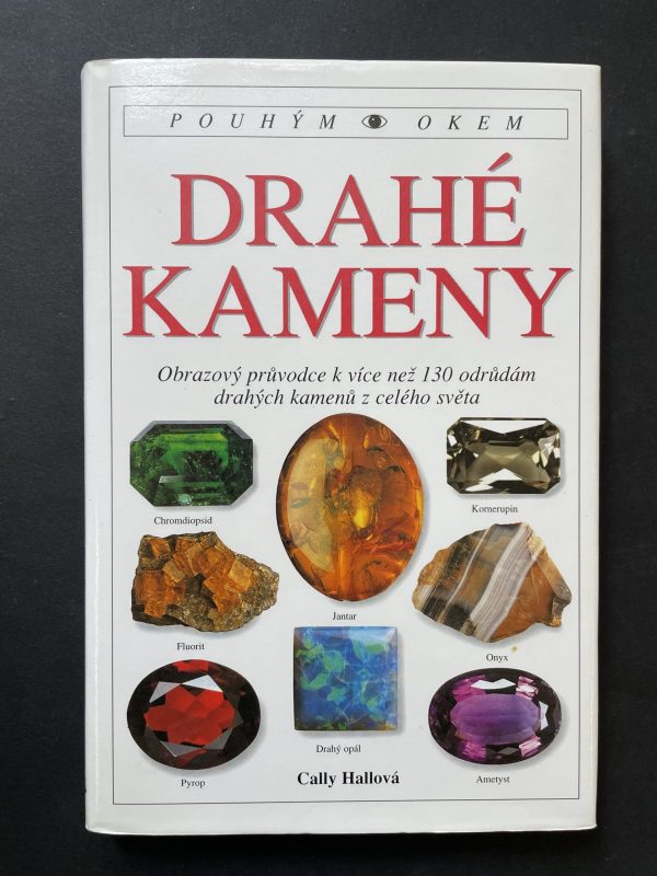 Drahé kameny (pouhým okem) Obrazový průvodce k více než 130 odrůdám drahých kamenů z celého světa